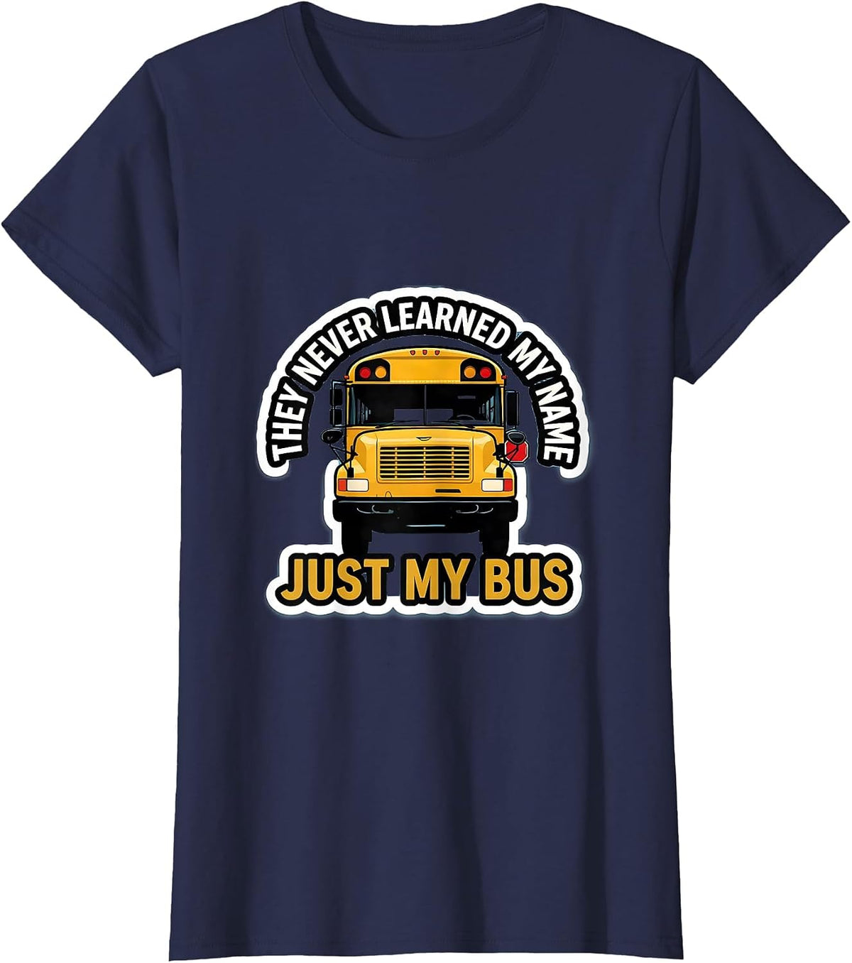 Women's They Never Learned My Name, Just My Bus Funny T-Shirt - Navy Blue