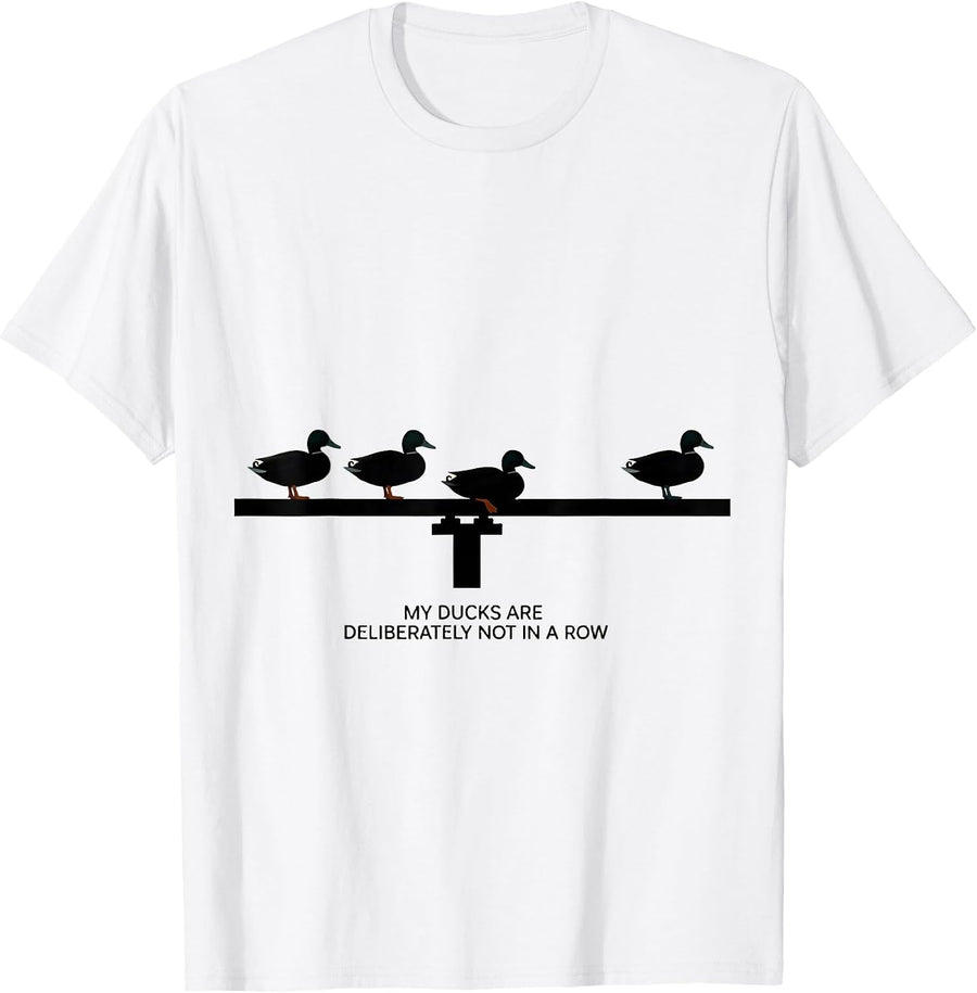 Men's My Ducks Are Deliberately Not In A Row Funny Duck Lover T-Shirt - White
