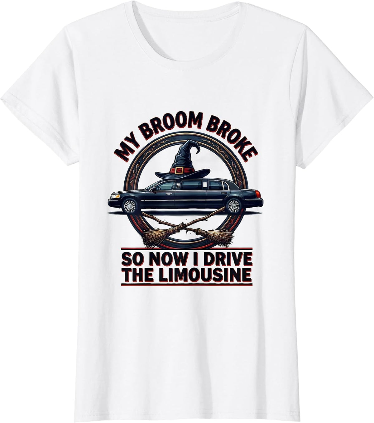 Women's My Broom Broke So Now I Drive The Limousine Funny T-Shirt - White