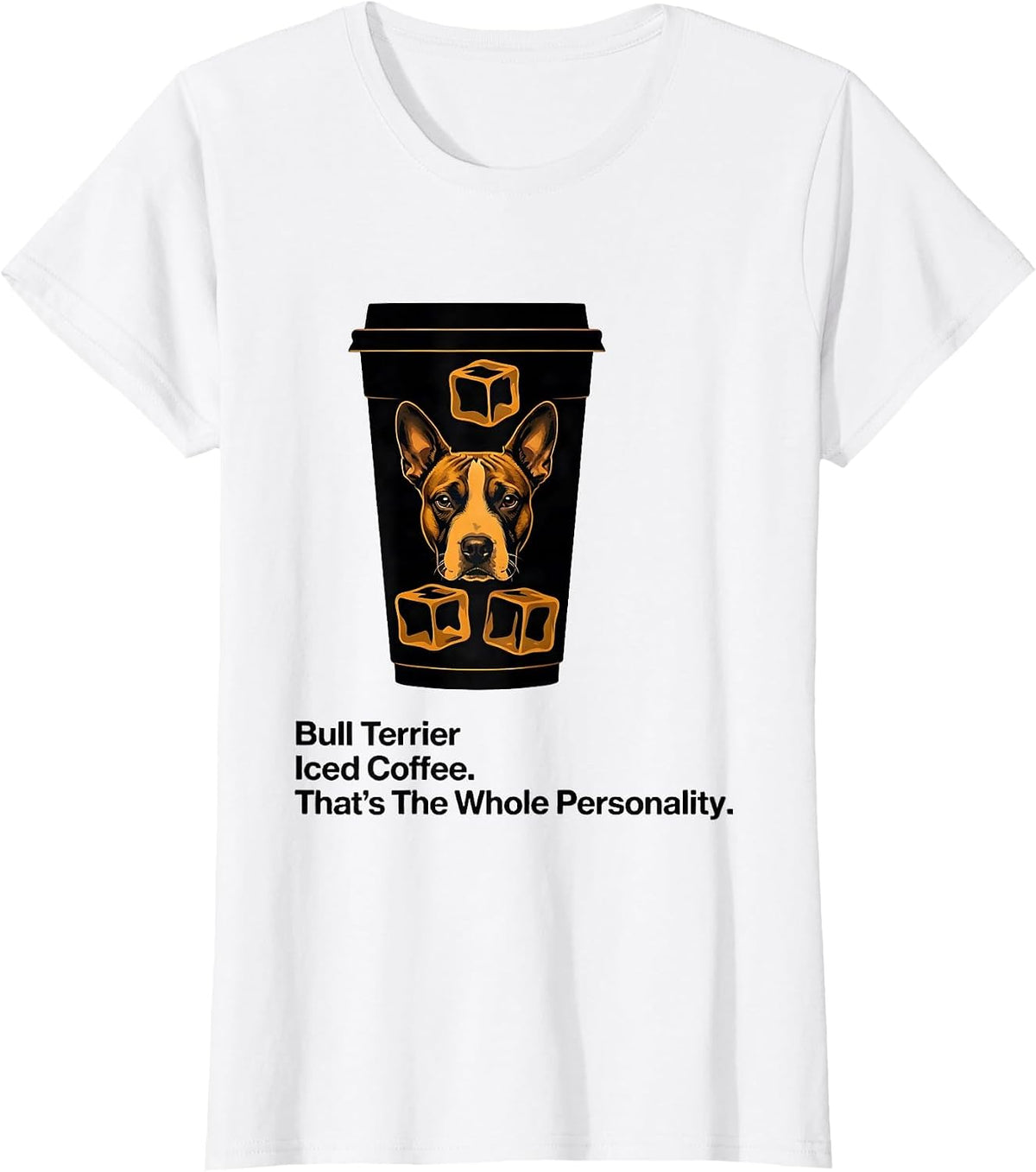 Bull Terrier, Iced Coffee. That's The Whole Personality. T-Shirt - White