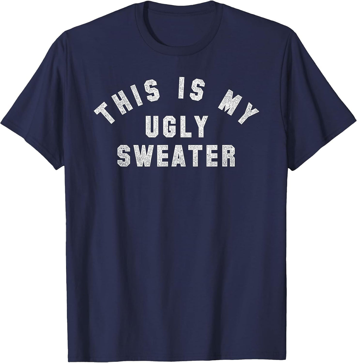 Ugly Sweater | A Design that says This is My Ugly Sweater T-Shirt - Navy Blue