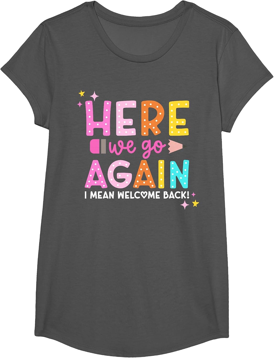 Here We Go Again I Mean Welcome Back to School Teacher T-Shirt - Girls Asphalt Grey