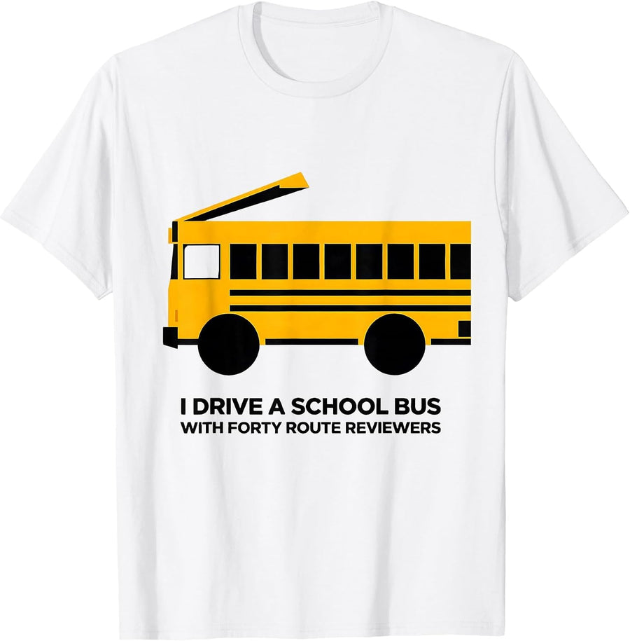 Men's I Drive A School Bus With Forty Route Reviewers Funny T-Shirt - White
