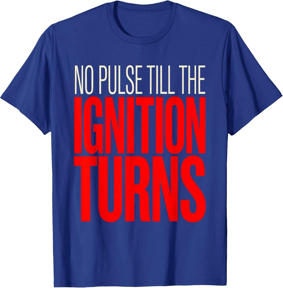 No Pulse Till The Ignition Turns Funny Car Enthusiast Auto T-Shirt - Royal Blue