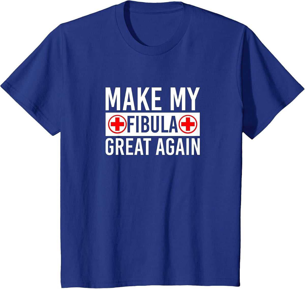 Make My Fibula Great Again Broken Fibula T-Shirt - Royal Blue