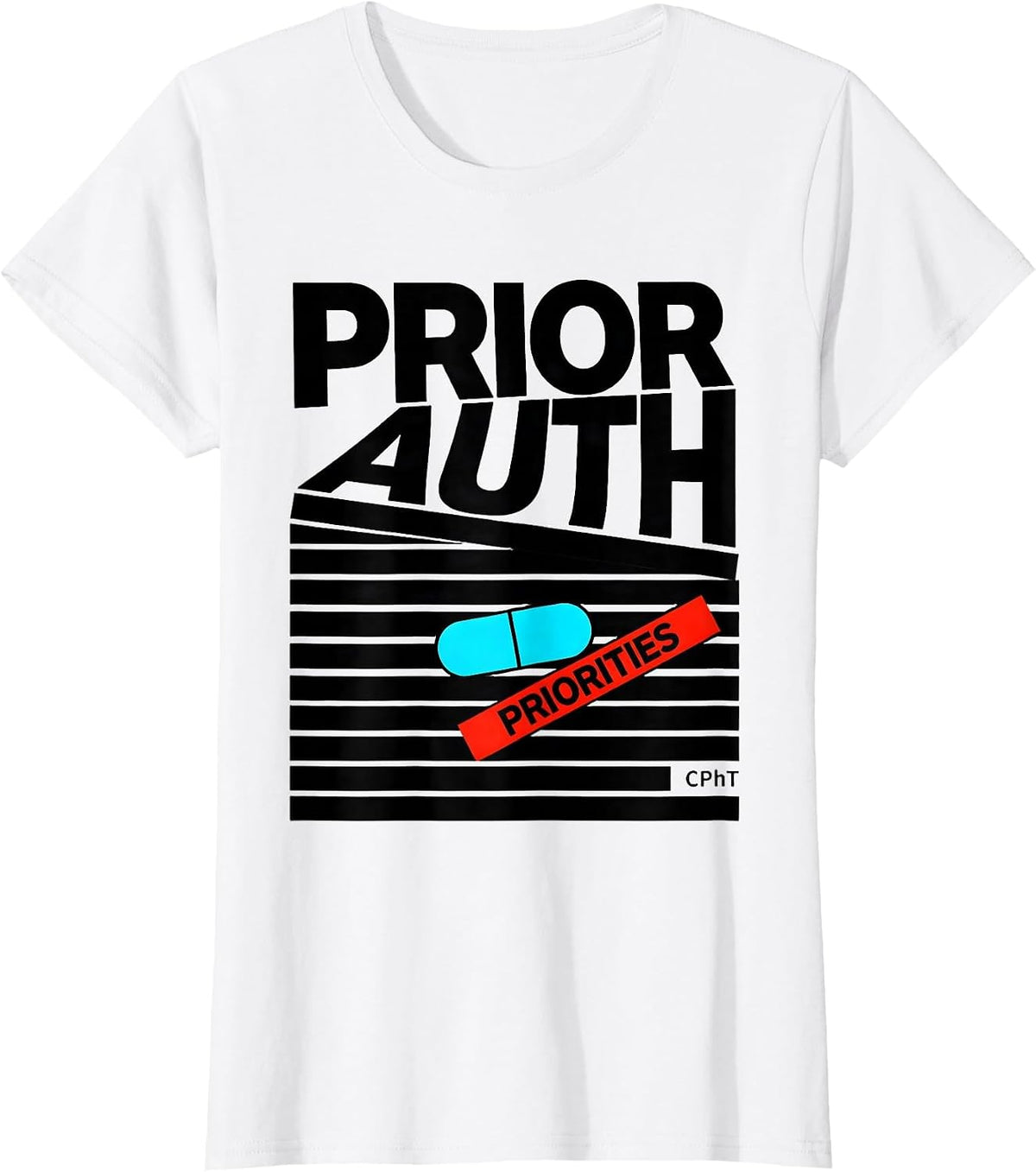 Women's Prior Auth, Priorities, CPhT Funny Pharmacy Tech Gift T-Shirt - White