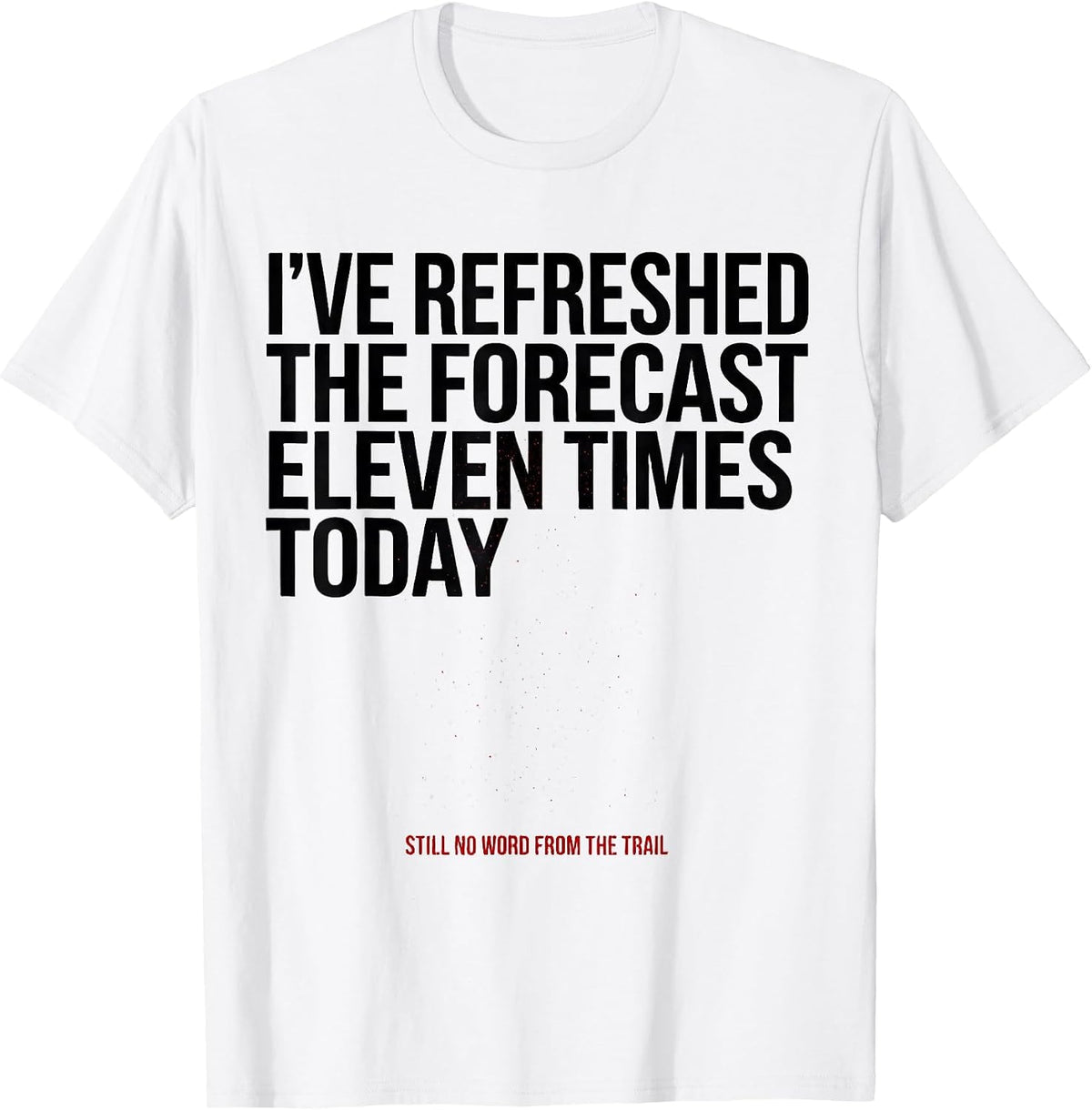 Men's I've Refreshed The Forecast Snowmobiling Humor Gift T-Shirt - White