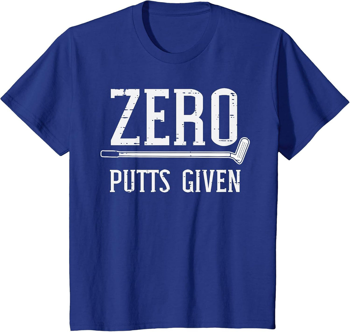 Golfing Zero Putts Given Funny Golf Golfer Dad Men Women T-Shirt - Royal Blue