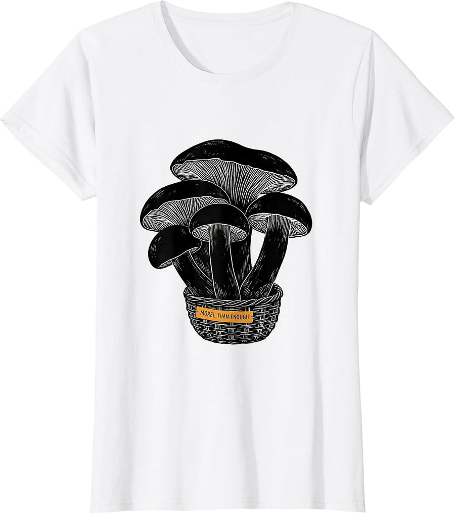 Women's Morel Than Enough Funny Mushroom Forager Mycology Humor T-Shirt - White