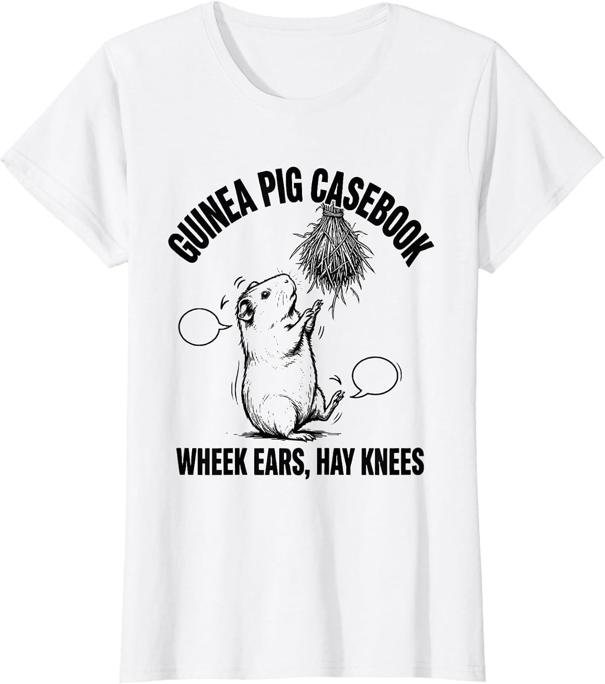 Guinea Pig Casebook: Wheek Ears, Hay Knees Funny T-Shirt - White