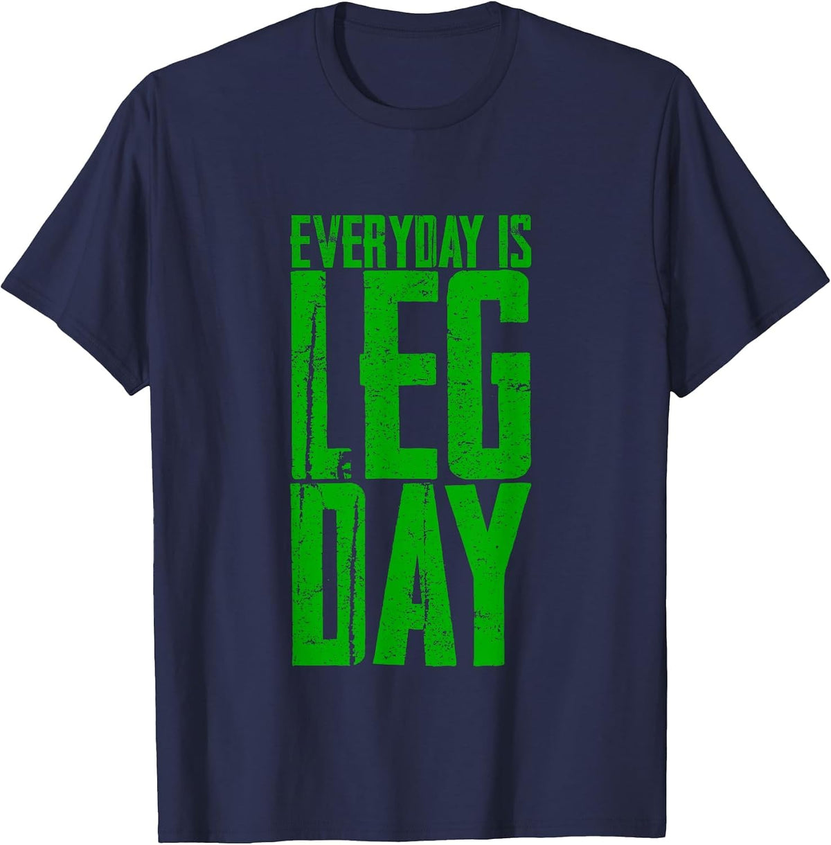 Everyday is Leg Day - T-Shirt - Navy Blue