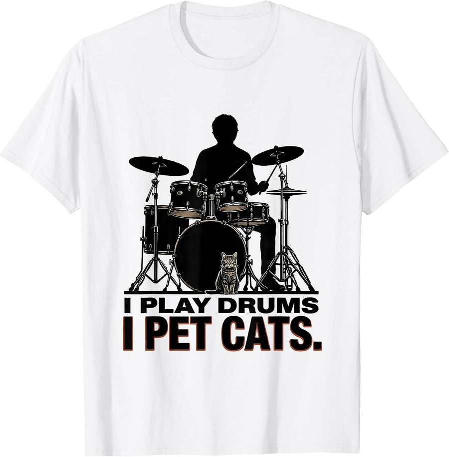 Men's I Play Drums I Pet Cats Funny Pet Lover Musician Humor T-Shirt - White