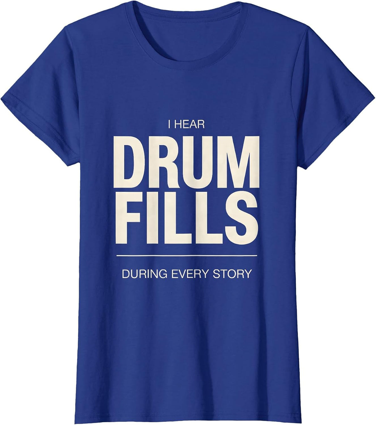 Women's I Hear Drum Fills During Every Story Funny Drummer Gift T-Shirt - Royal Blue