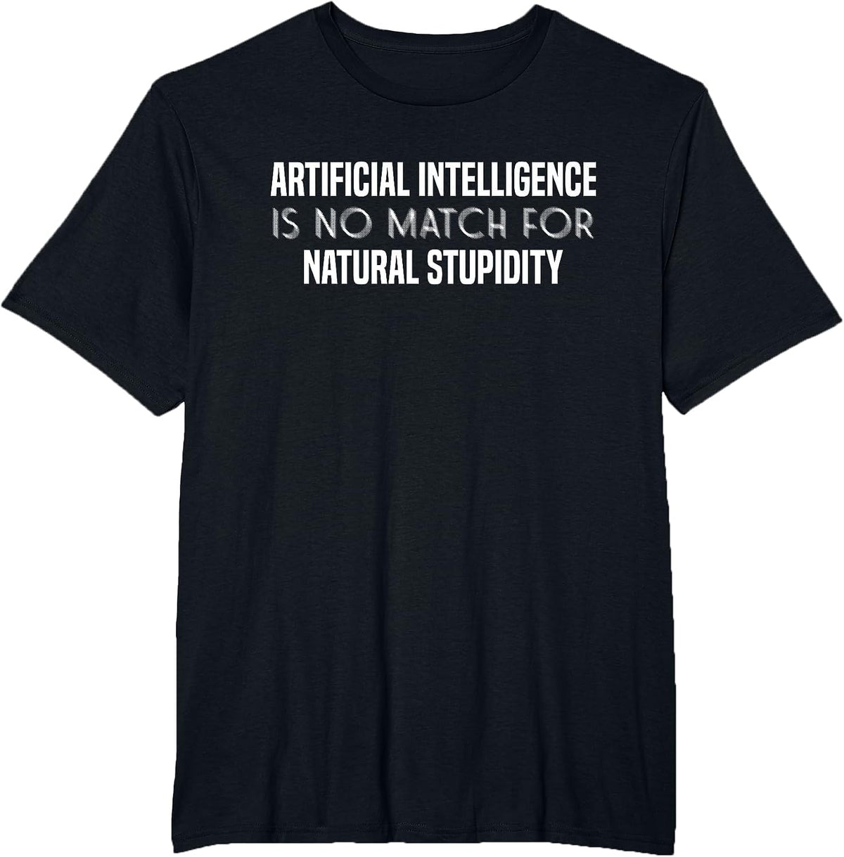 Artificial Intelligence is No Match for Stupidity | AI T-Shirt - Black
