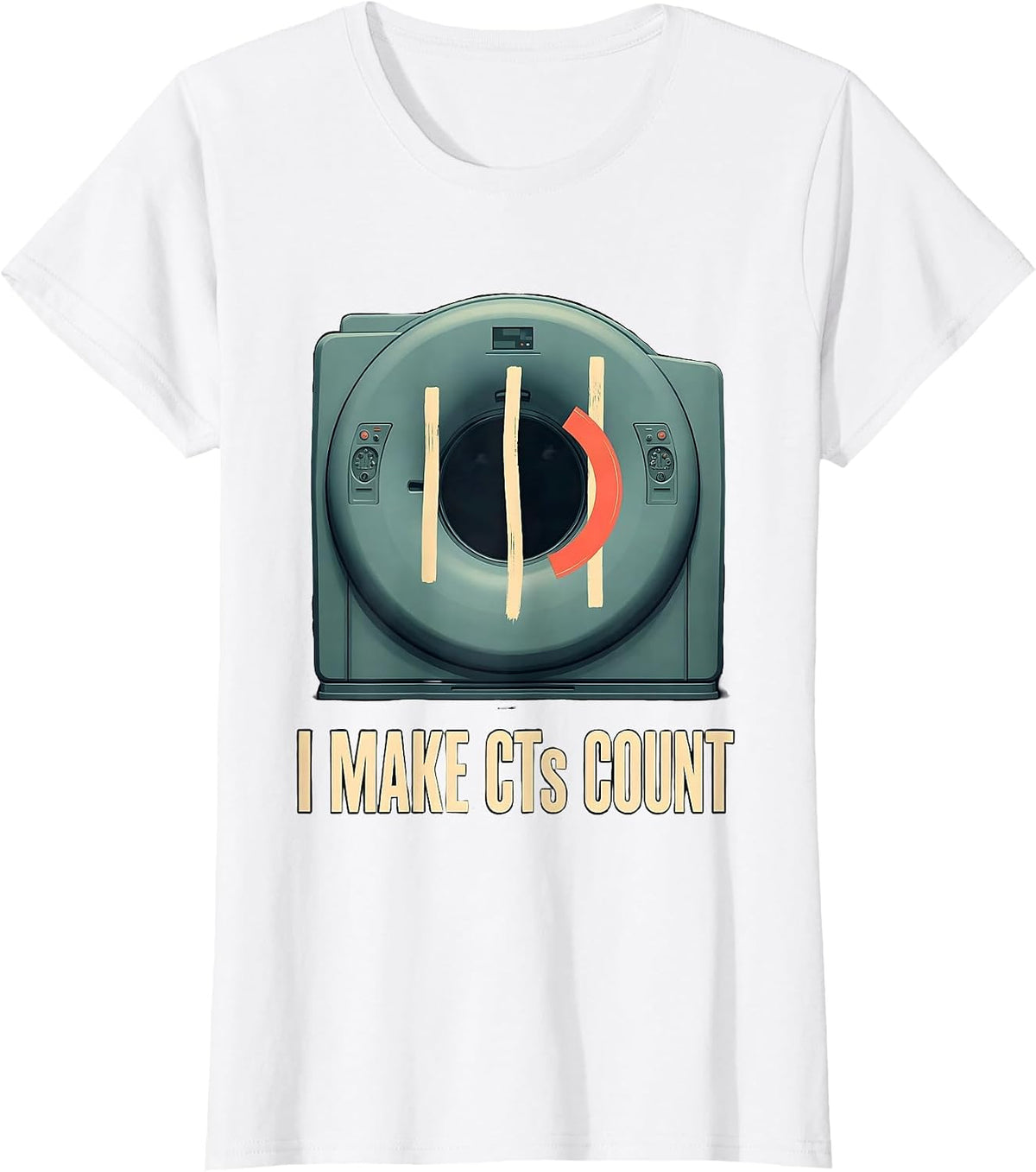 Women's I Make CTs Count Editorial Conceptual Radiology Tech CT Scan T-Shirt - White