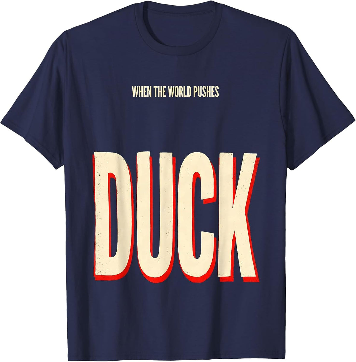 Men's When The World Pushes, Duck Funny Duck Lover Novelty Gift T-Shirt - Navy Blue