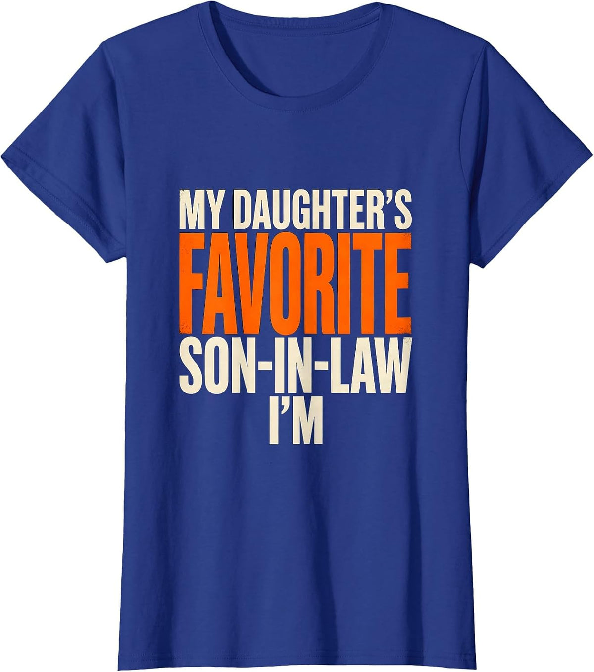Women's I'm My Daughter's Favorite Son-In-Law Funny Family Humor T-Shirt - Royal Blue