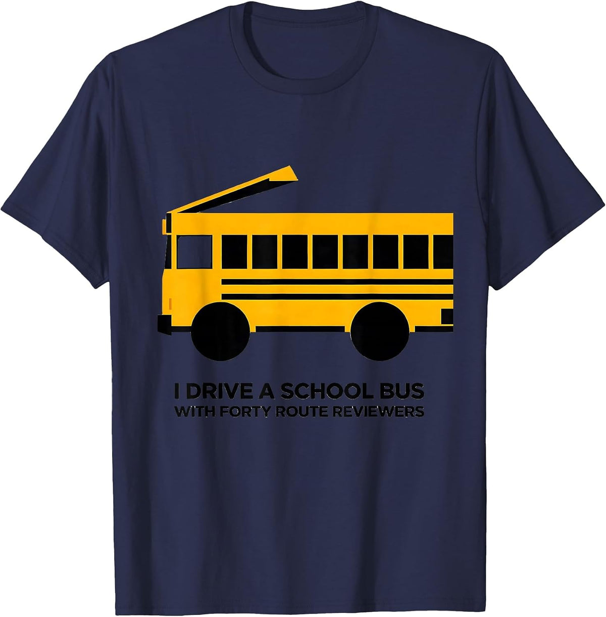 Men's I Drive A School Bus With Forty Route Reviewers Funny T-Shirt - Navy Blue