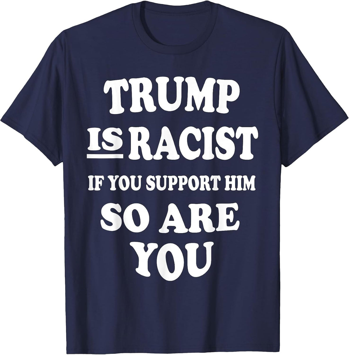 Trump is Racist If You Support Him So are You Political tee T-Shirt - Navy Blue