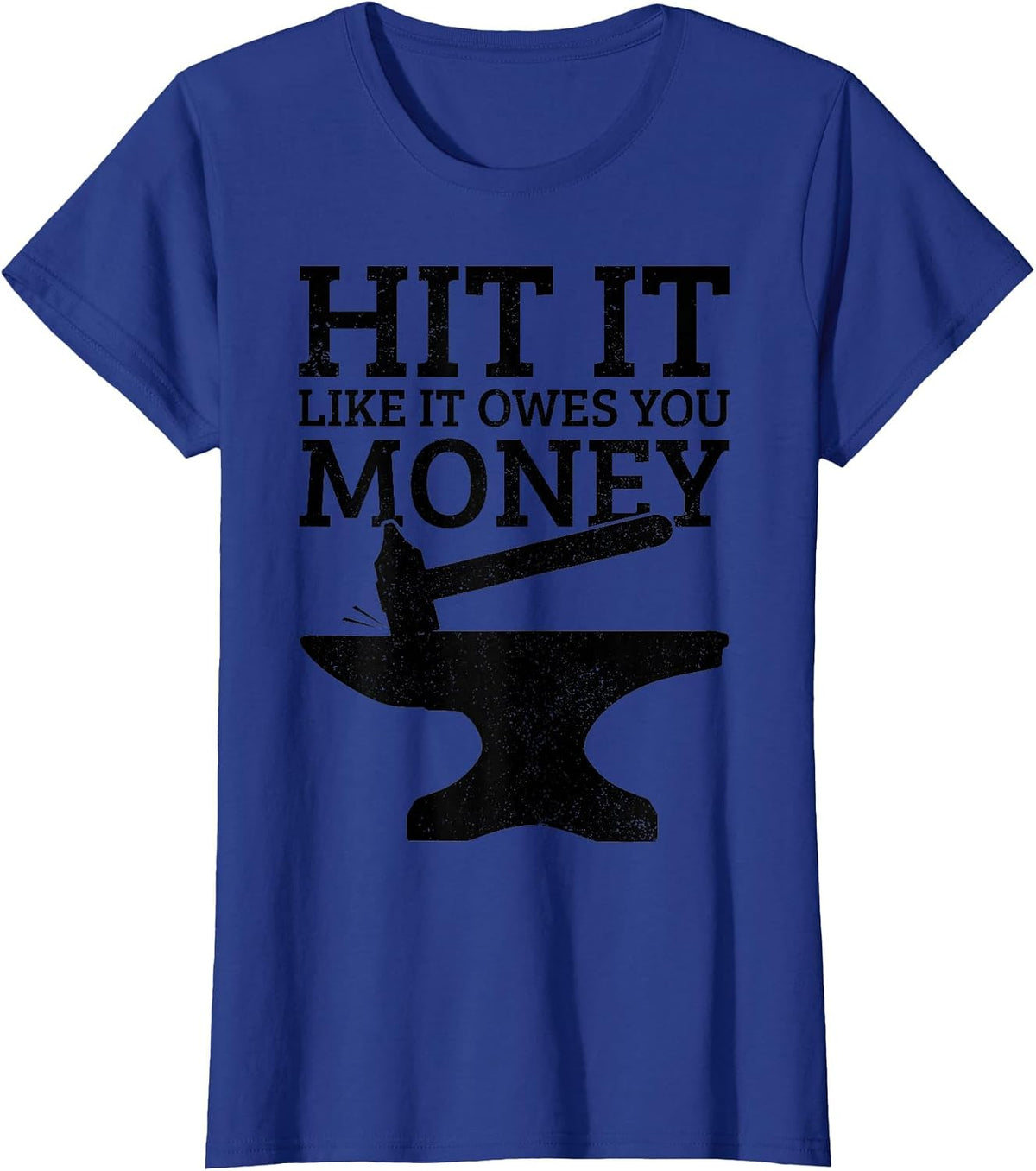 Blacksmithing Hit It Like It Owes You Money Funny Blacksmith T-Shirt - Royal Blue