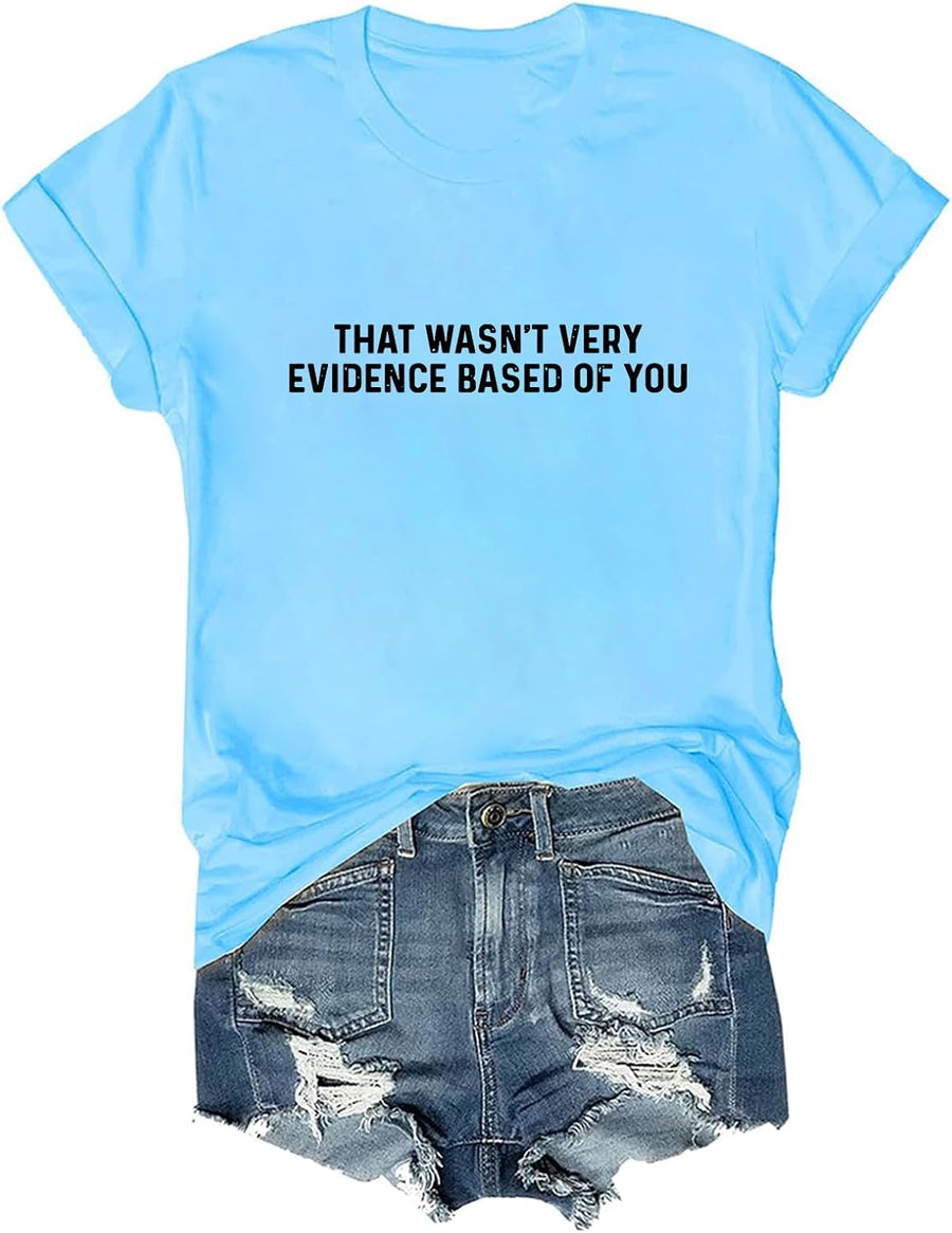 that Wasn't Very Evidence Based of You Shirt Funny Humor T-Shirt - Sky Blue