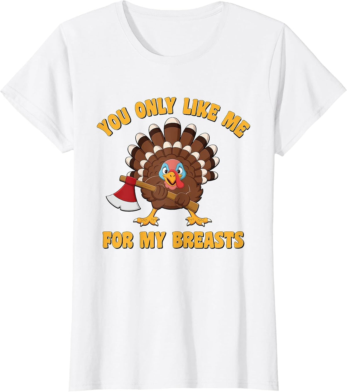 Funny Adult Humor Turkey Thanksgiving Like Me for My Breasts T-Shirt - White