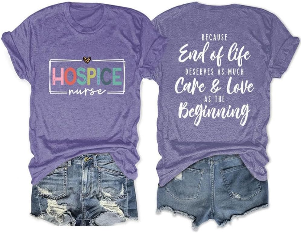 Hospice Nurse T-Shirt for Women Casual Because End of Life Deserves as Much Care and Love Short Sleeve Tee Tops - Purple