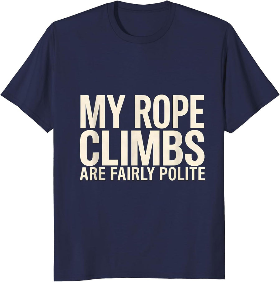 My Rope Climbs Are Fairly Polite Funny Gym Workout T-Shirt - Navy Blue