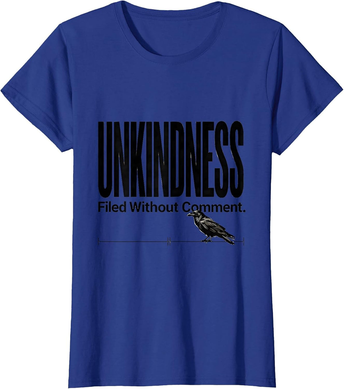 Women's Unkindness Filed Without Comment Dark Humor Crow Lover T-Shirt - Royal Blue