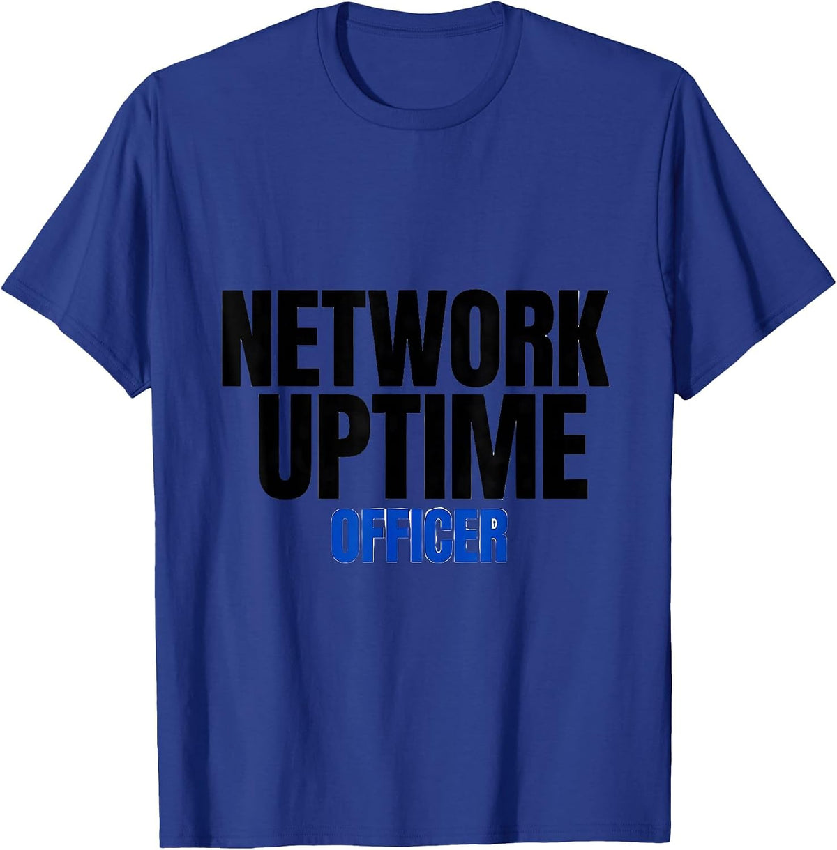 Network Uptime Officer Funny IT Tech Support Workplace Humor T-Shirt - Royal Blue