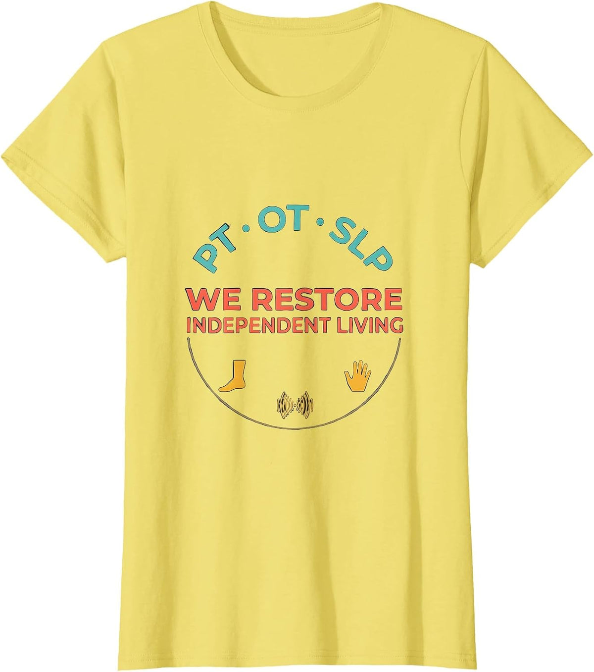 PT · OT · SLP — We Restore Independent Living Physical T-Shirt - Lemon Yellow