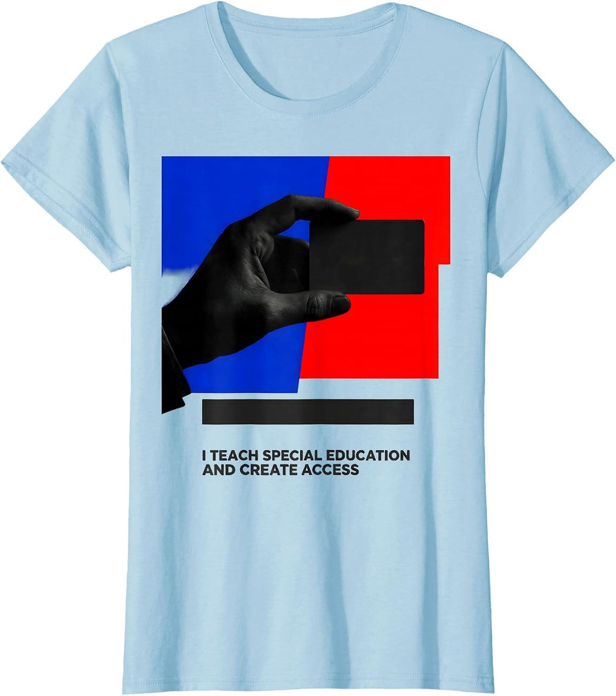 I Teach Special Education And Create Access Teacher T-Shirt - Baby Blue