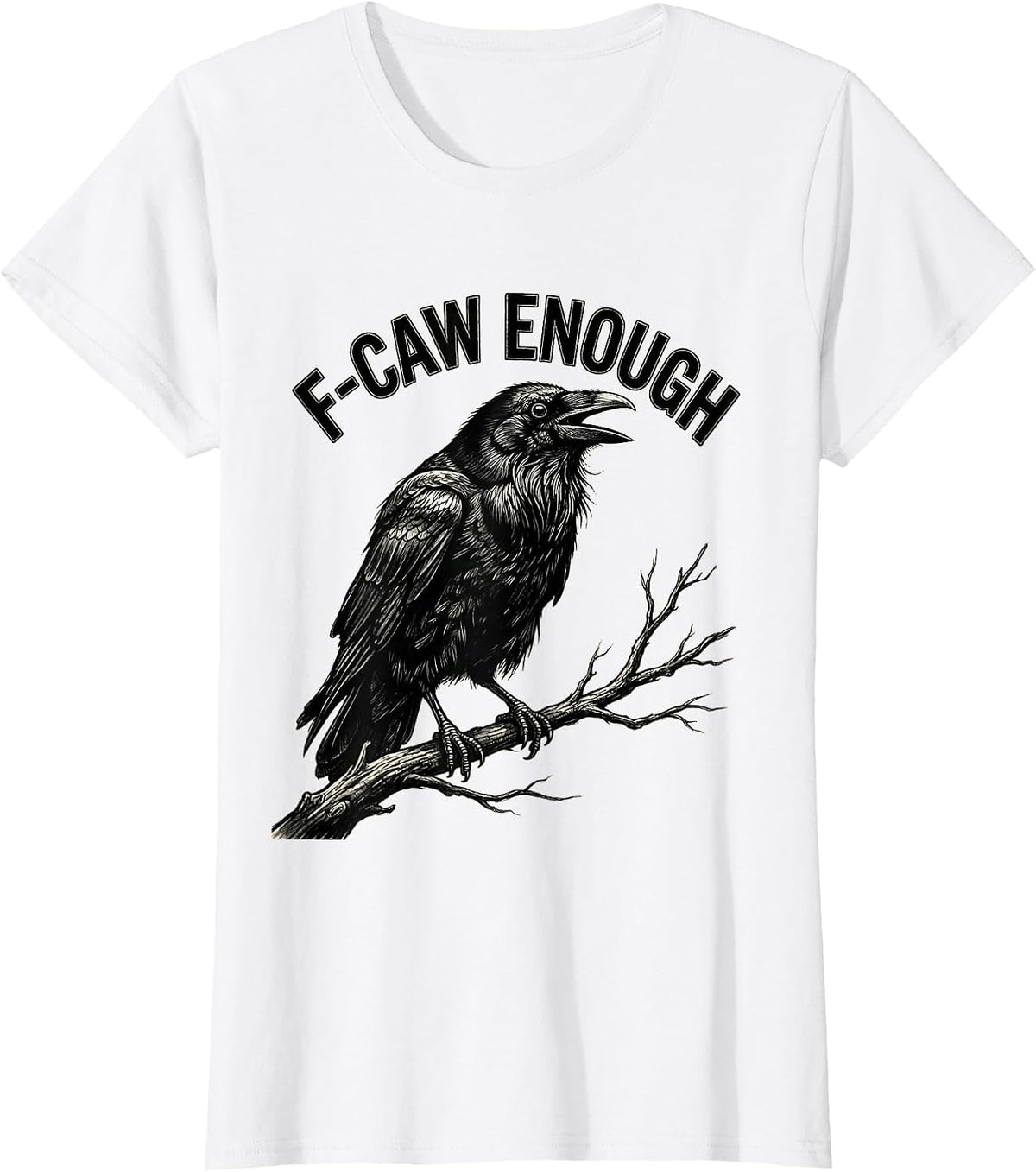 Women's F-Caw Enough Funny Crow Bird Lover Dark Humor Gothic T-Shirt - White