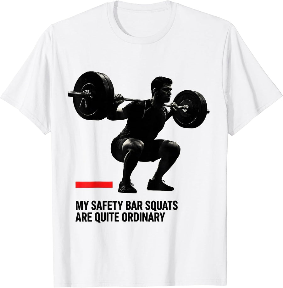Men's My Safety Bar Squats Are Quite Ordinary Funny Gym T-Shirt - White