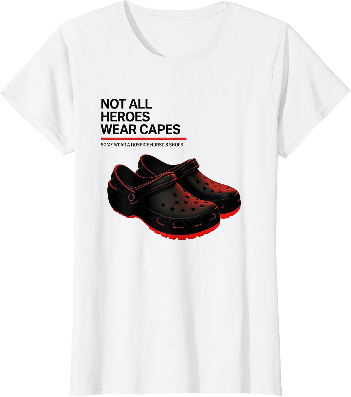 Not All Heroes Wear Capes Some Wear A Hospice Nurse's Shoes T-Shirt - White