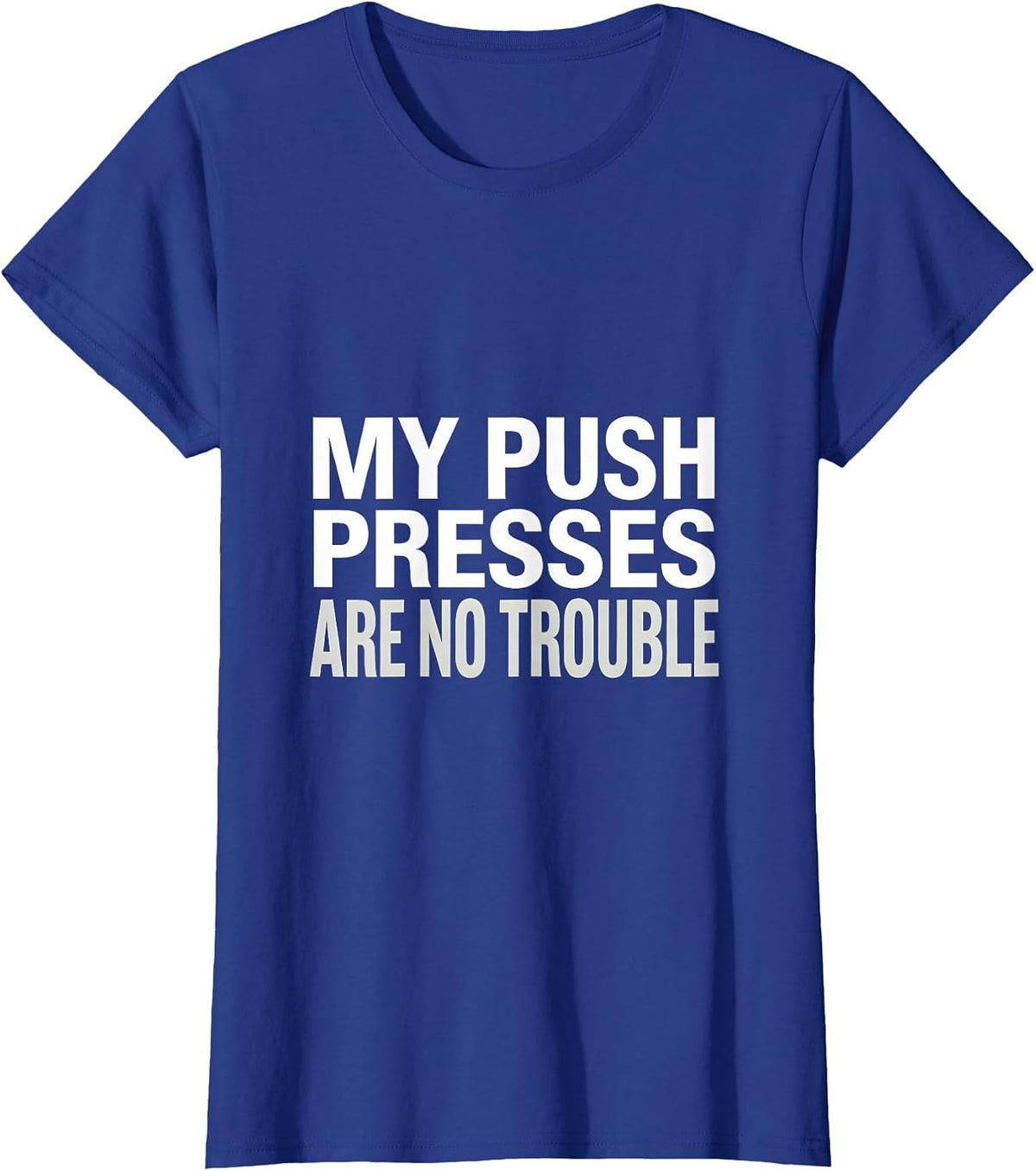 Women's My Push Presses Are No Trouble Funny Gym Quote Weightlifting T-Shirt - Royal Blue
