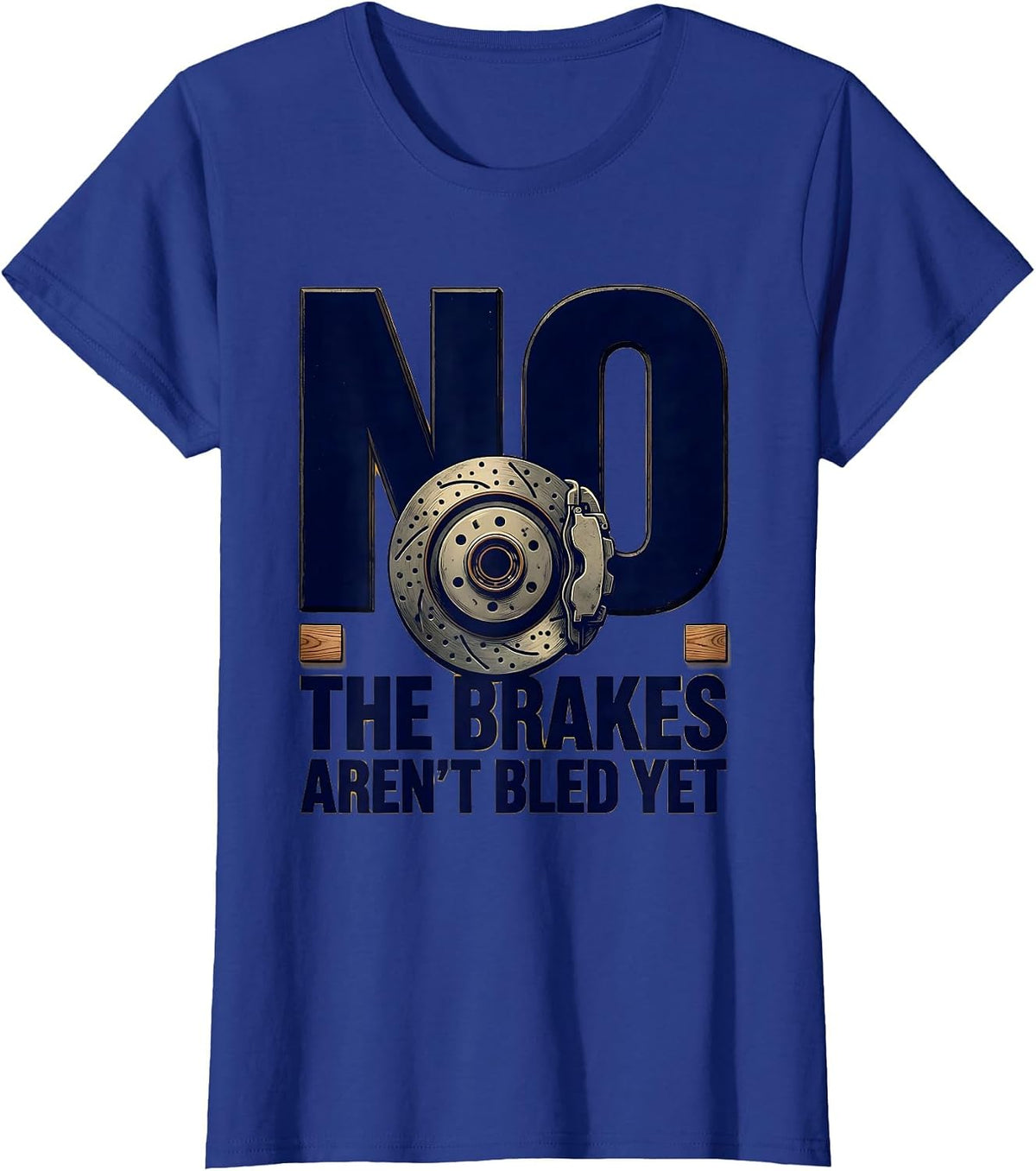 Women's No The Brakes Aren't Bled Yet Funny Mechanic Garage T-Shirt - Royal Blue