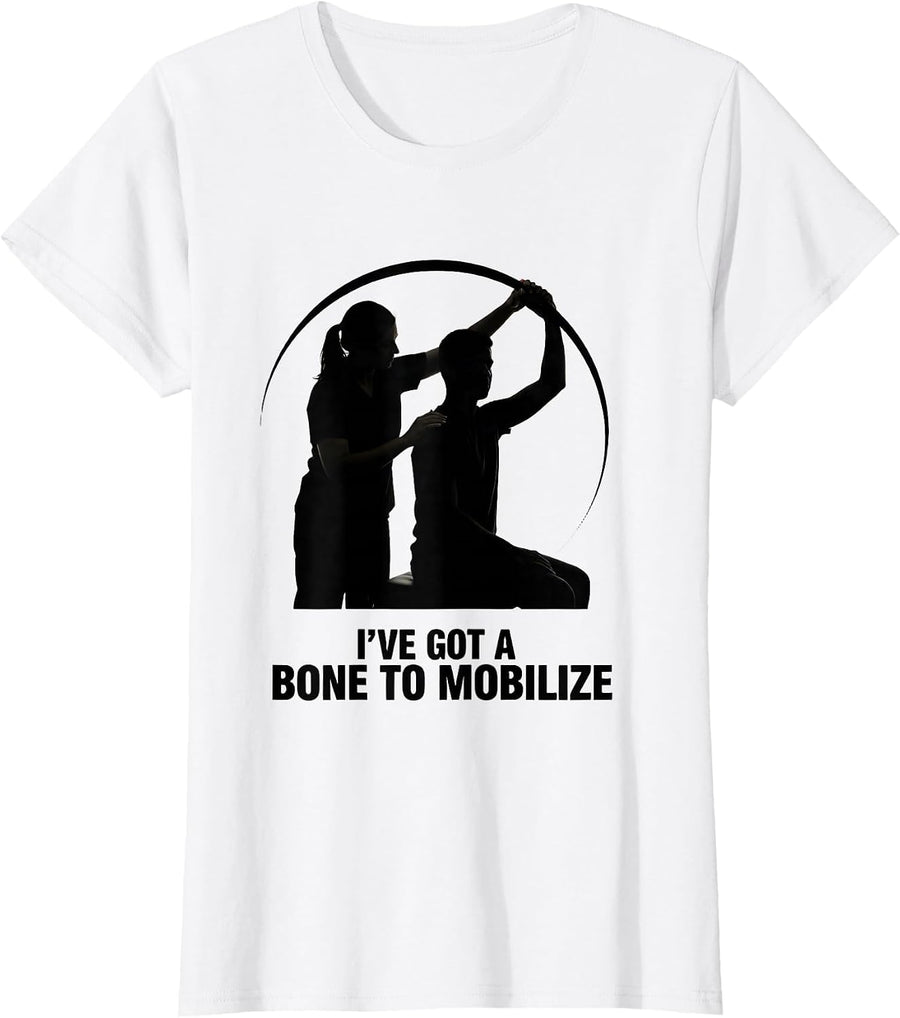 Women's I've Got A Bone To Mobilize Funny Physical Therapist PT Gift T-Shirt - White