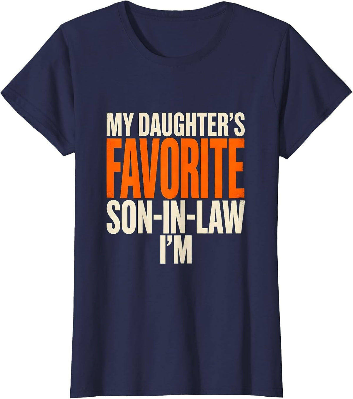 Women's I'm My Daughter's Favorite Son-In-Law Funny Family Humor T-Shirt - Navy Blue