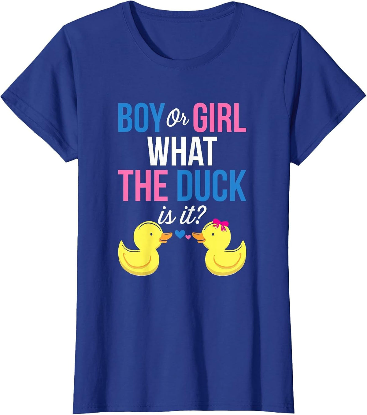 Gender Reveal Boy Or Girl What The Duck is It T-Shirt - Royal Blue