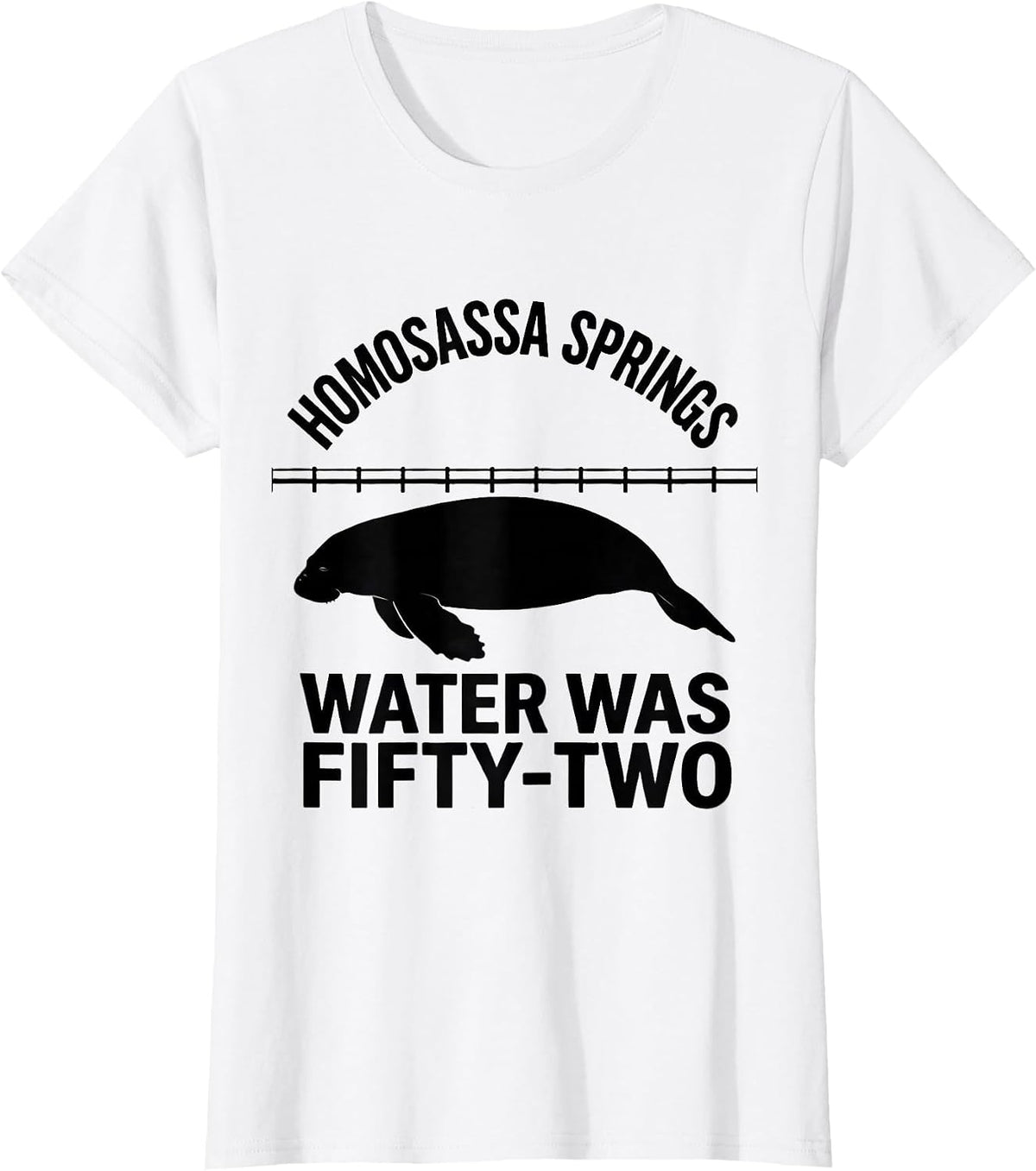 Homosassa Springs Water Was Fifty-Two Funny Manatee Lover T-Shirt - White