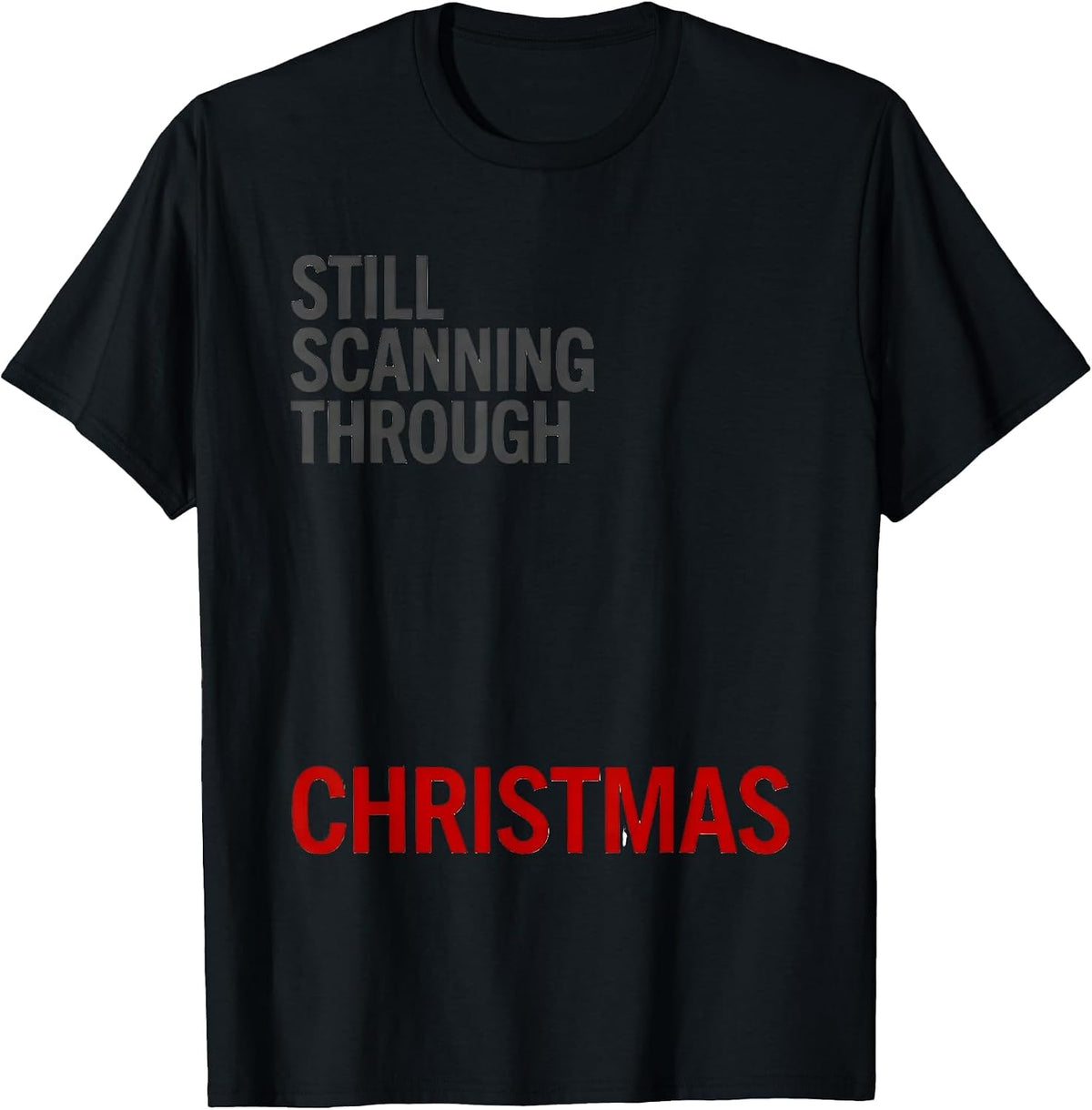 Men's Still Scanning Through Christmas Funny Radiology Tech T-Shirt - Black