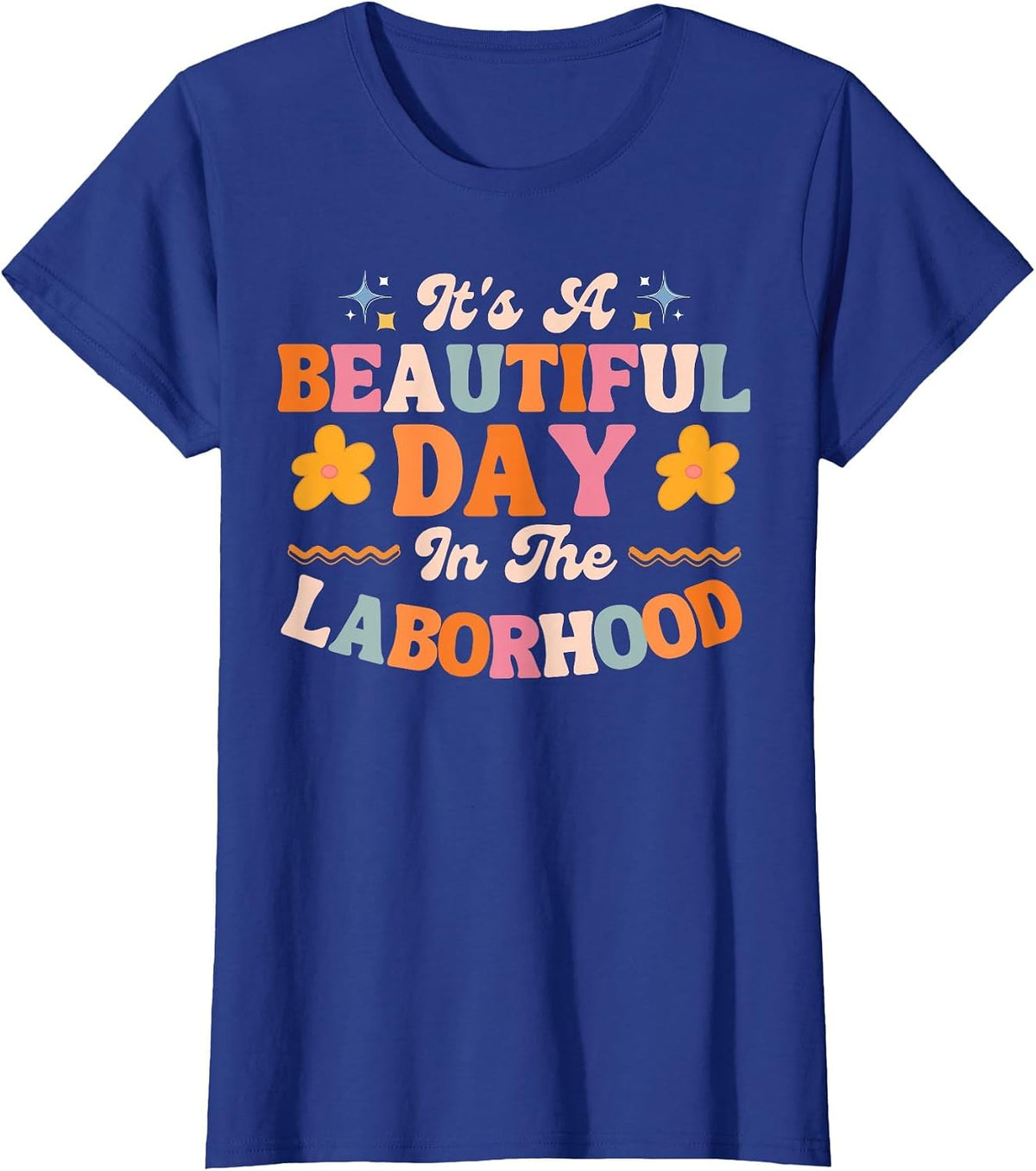 Labor and Delivery L&D Nurse Beautiful Day in The Laborhood T-Shirt - Royal Blue