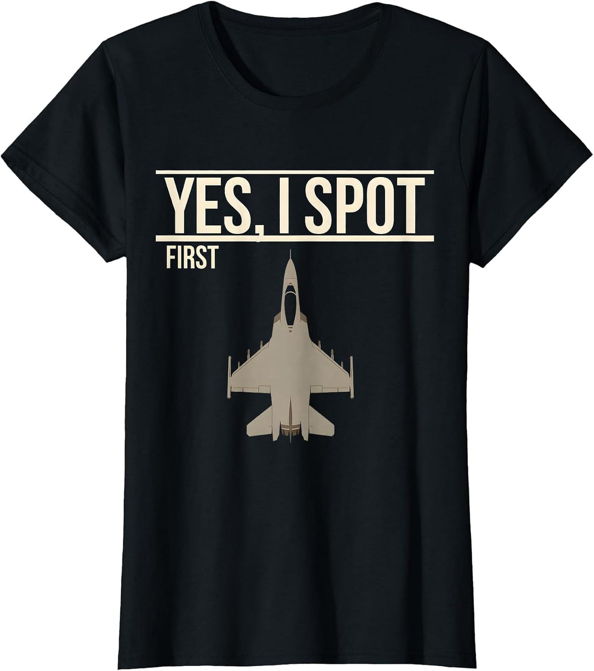 Yes, I Spot First Fighter Jet Veteran Aviation Enthusiast T-Shirt - Black