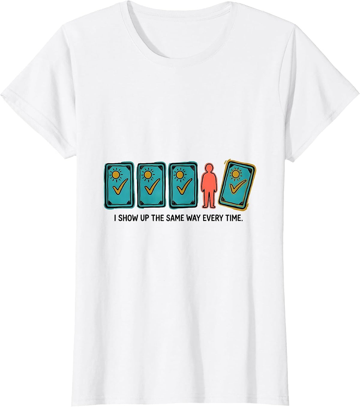 Women's I Show Up The Same Way Every Time Special Education Teacher T-Shirt - White