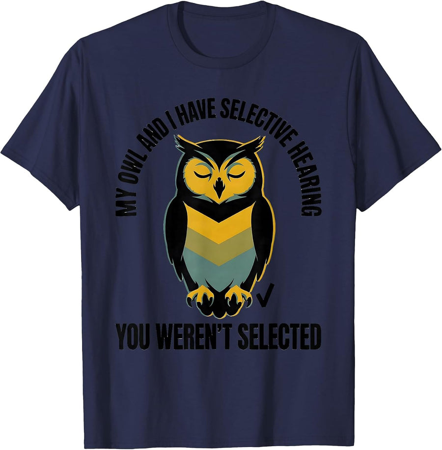 My Owl And I Have Selective Hearing, You Weren't Selected T-Shirt - Navy Blue