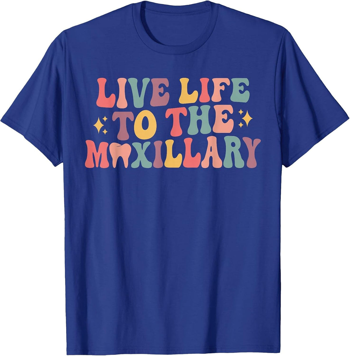 Live Life to The Maxillary Groovy Dental Hygienist Assistant T-Shirt - Royal Blue