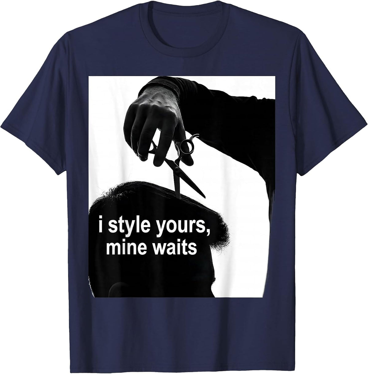 Men's i style yours, mine waits Funny Hairdresser Barber Gift T-Shirt - Navy Blue