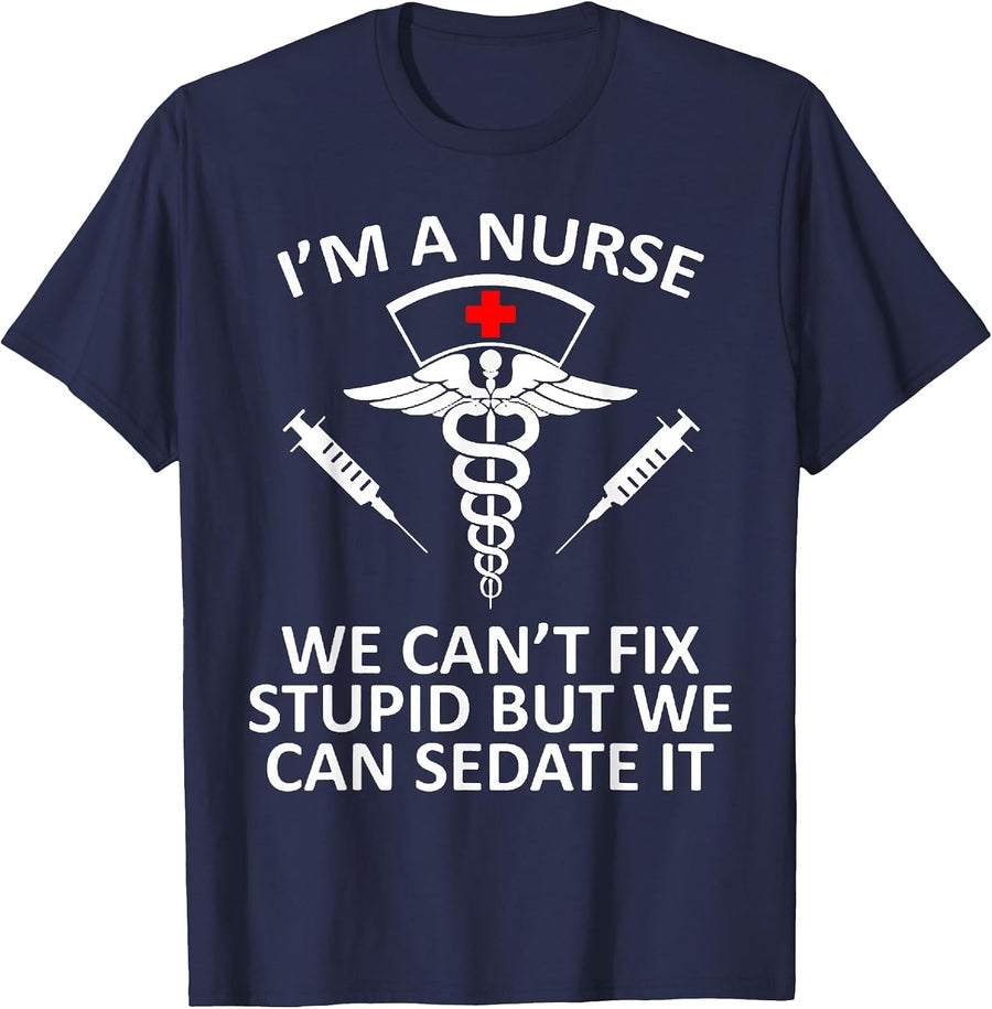 Funny I'm A Nurse We Can't Fix Stupid But We Can Sedate It T-Shirt - Navy Blue