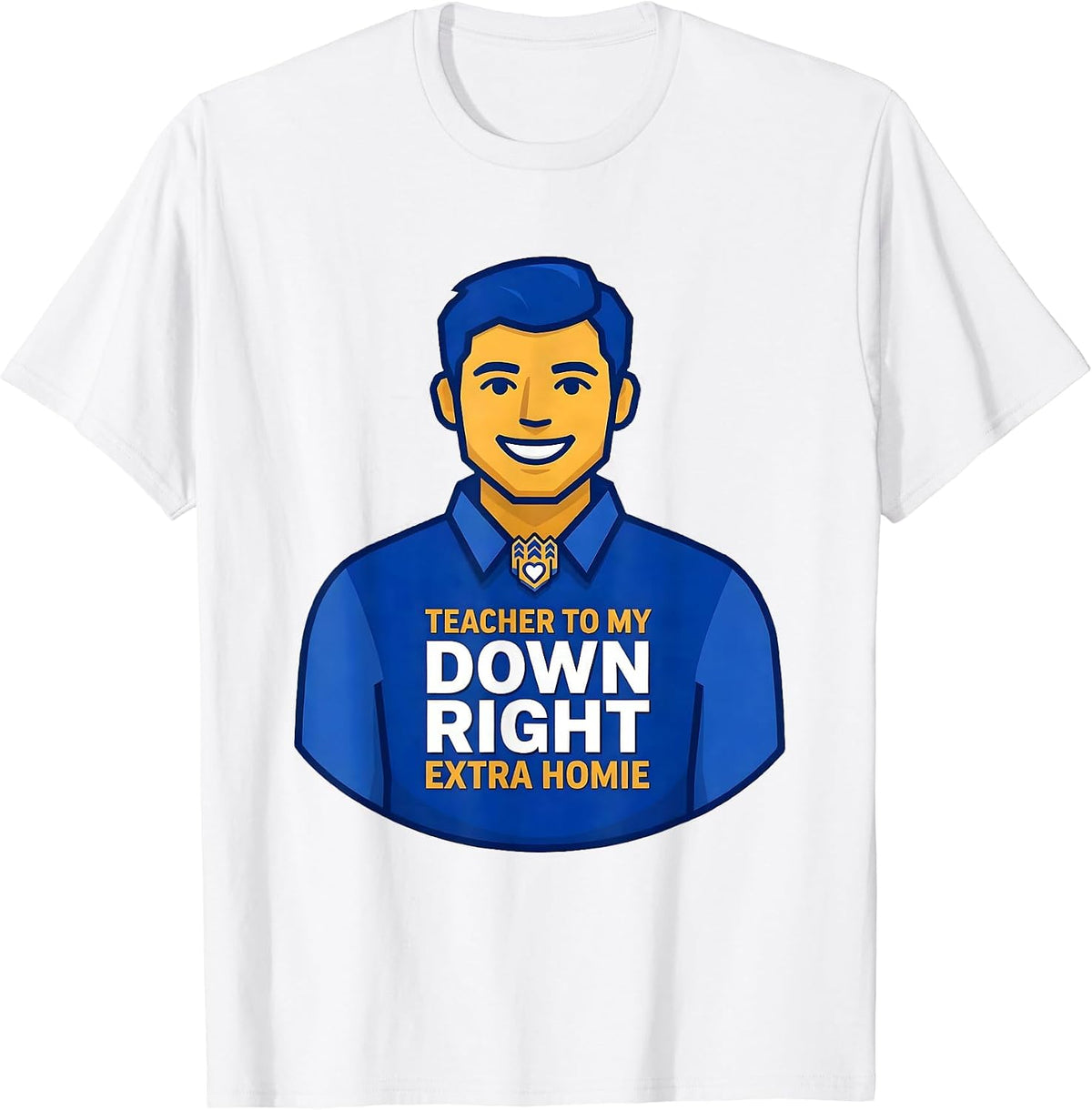 Men's Teacher To My Down Right Extra Homie Supportive Family Humor T-Shirt - White